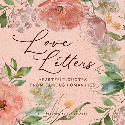 Love Letters: Heartfelt Quotes from Famous Romantics by Gibbs Smith Publisher