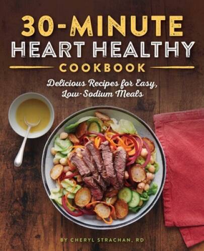 The 30-Minute Heart Healthy Cookbook: Delicious Recipes for Easy, Lo – VERY GOOD