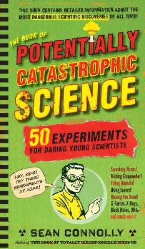 The Book of Potentially Catastrophic Science: 50 Experiments for Daring Y – GOOD