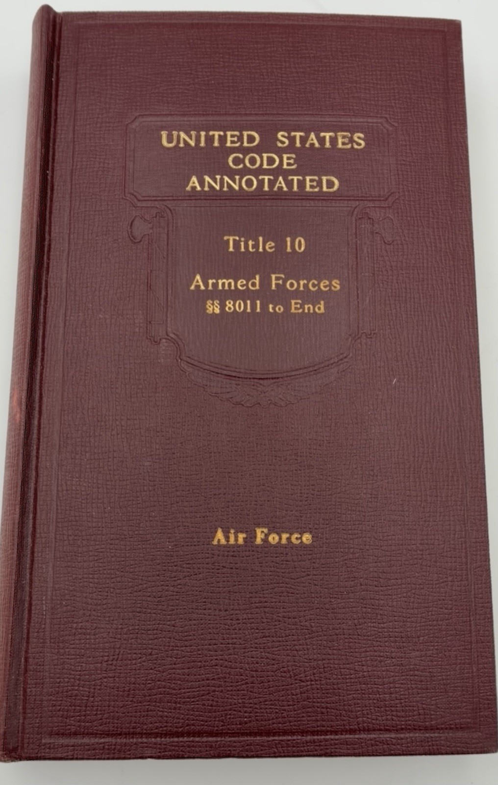 United States Code Annotated Title 10 Armed Forces General Military Law