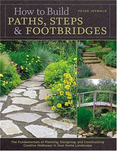 How to Build Paths, Steps & Footbridges: The Fundamentals of Planning, Desig…