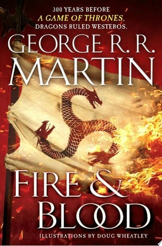 Fire & Blood: 300 Years Before A Game of Thrones (The Targaryen Dynasty: The Hou