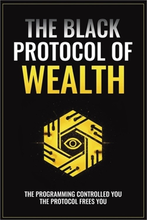 The Black Protocol of Wealth: Unlock the Forbidden Codes to Purge Money Blocks,