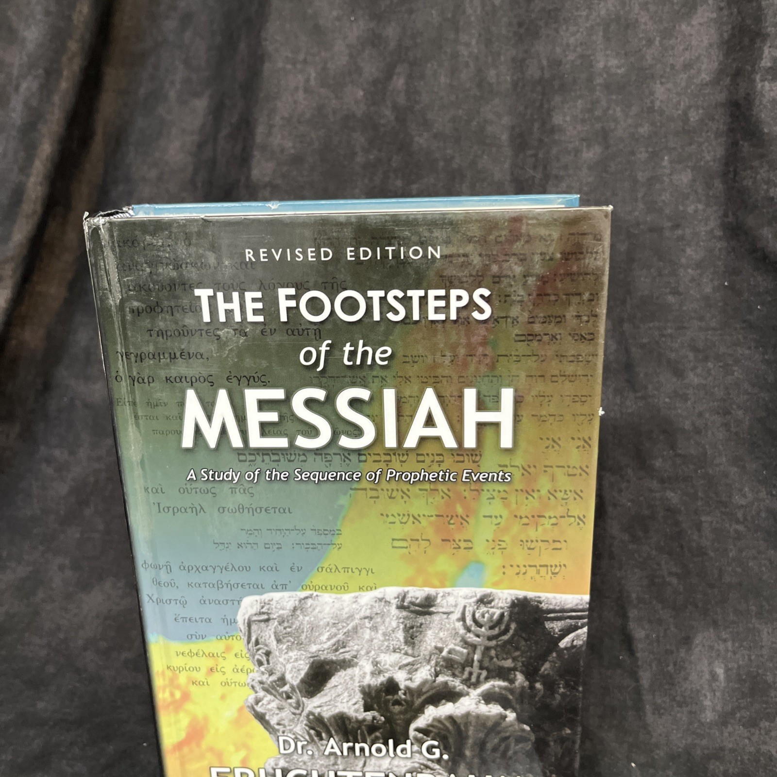 Footsteps of the Messiah- A Study ( 2003) Revised Edition By Arnold Fruchtenbaum