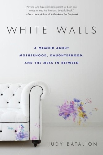 White Walls: A Memoir About Motherhood… by Batalion, Judy Paperback / softback