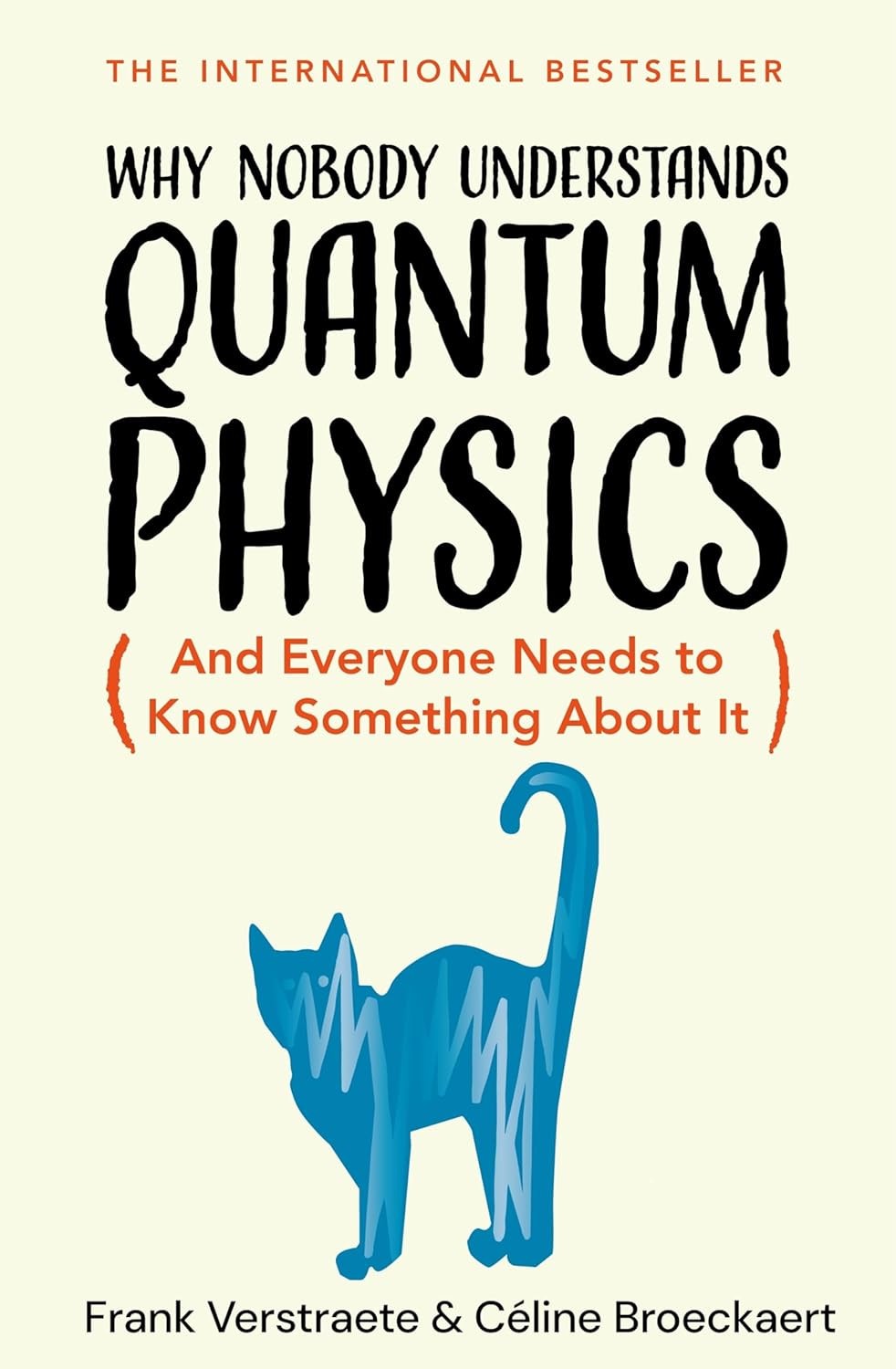 Why Nobody Understands Quantum Physics : And Everyone Needs to Know Something…