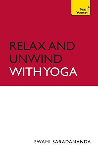 Relax And Unwind With Yoga: Teach Yourself by Saradananda, Swami Paperback Book