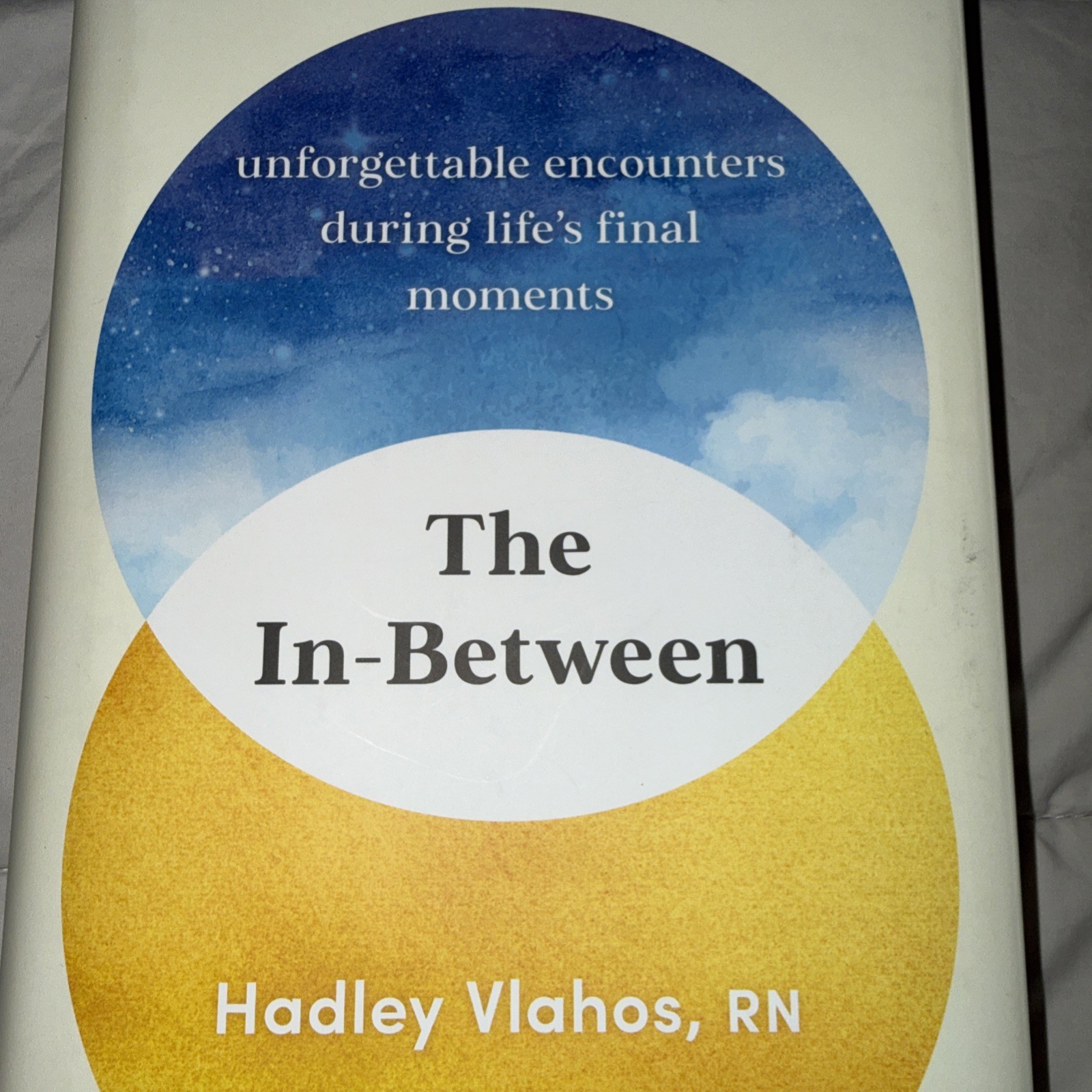 In-Between : Unforgettable Encounters During Life’s Final Moments by Hadley…