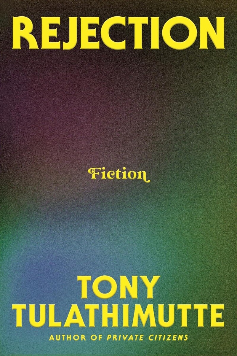 Rejection: Fiction Hardcover 2024 by Tony Tulathimutte