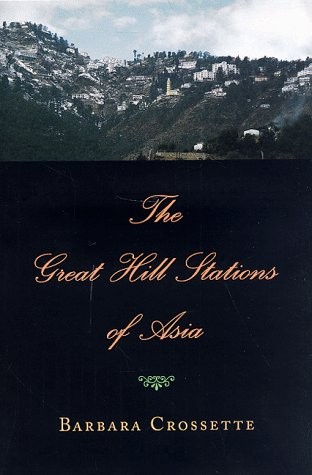 THE GREAT HILL STATIONS OF ASIA By Barbara Crossette – Hardcover Mint Condition