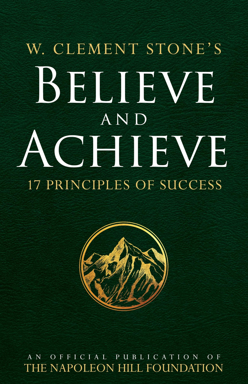 W. Clement Stone’s Believe and Achieve: 17 Principles of Success (An Officia…