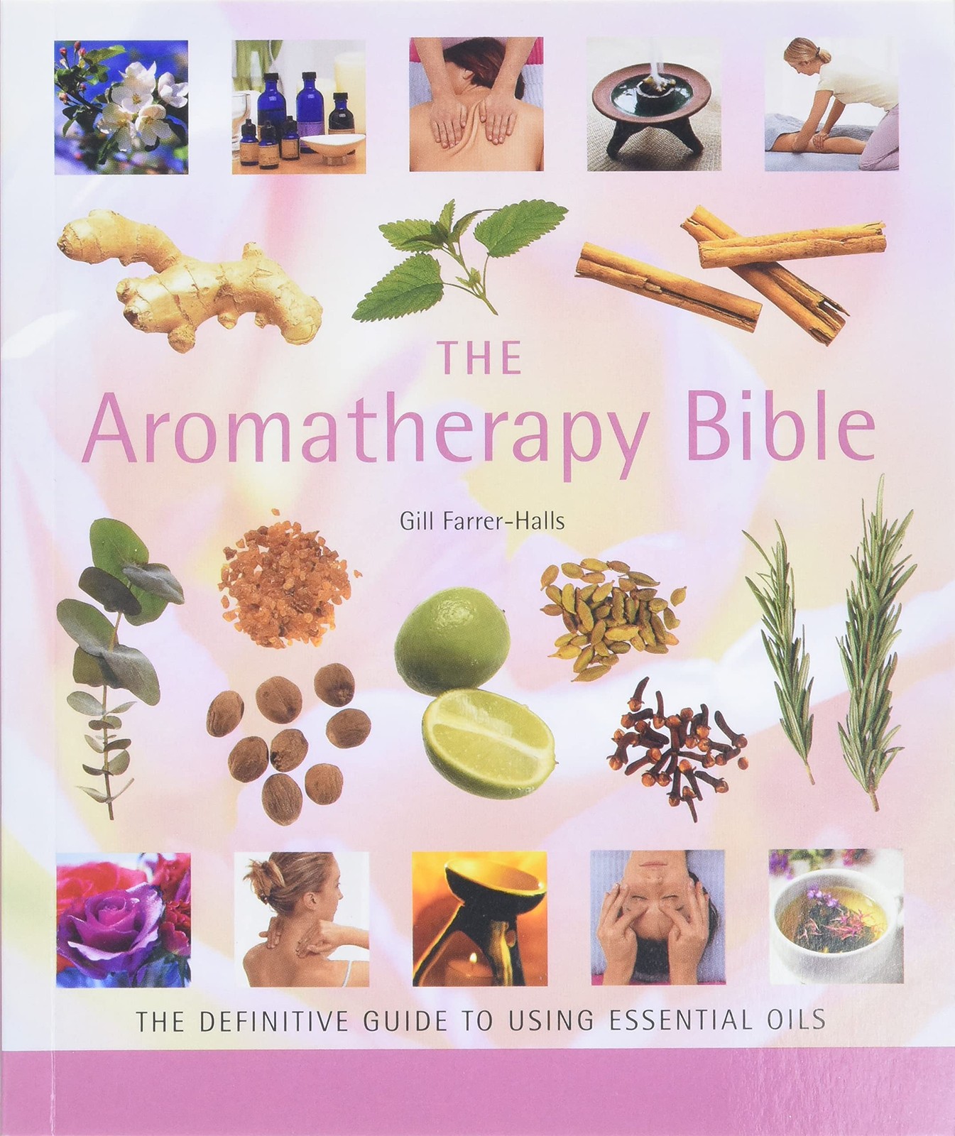The Aromatherapy Bible: The Definitive Guide to Using Essential Oils (Mind B…