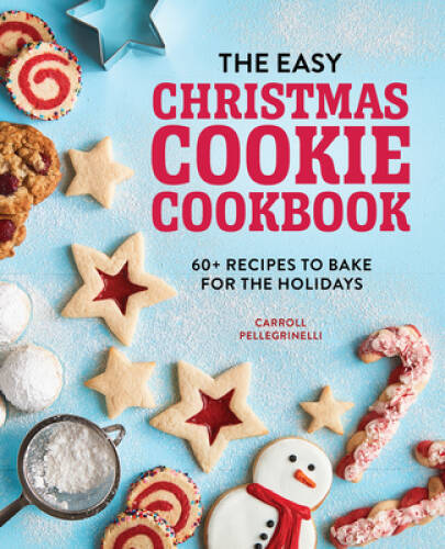 The Easy Christmas Cookie Cookbook: 60 Recipes to Bake for the Holidays – GOOD