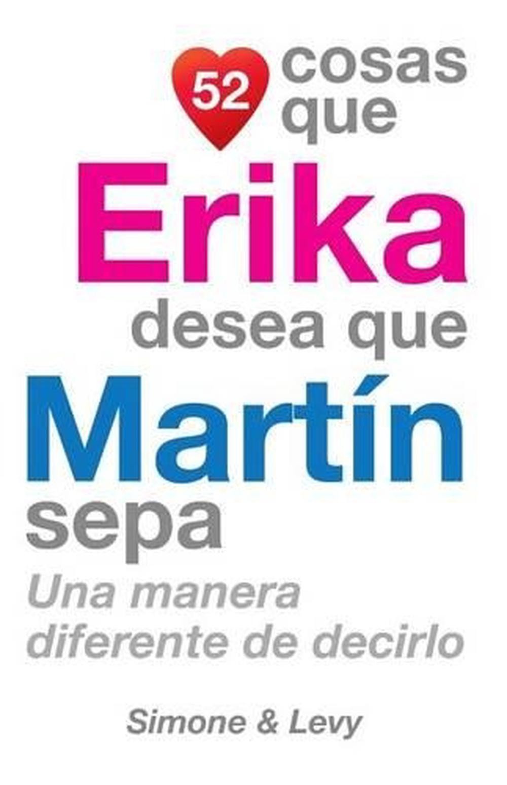 52 Cosas Que Erika Desea Que Martn Sepa: Una Manera Diferente de Decirlo by J.L.