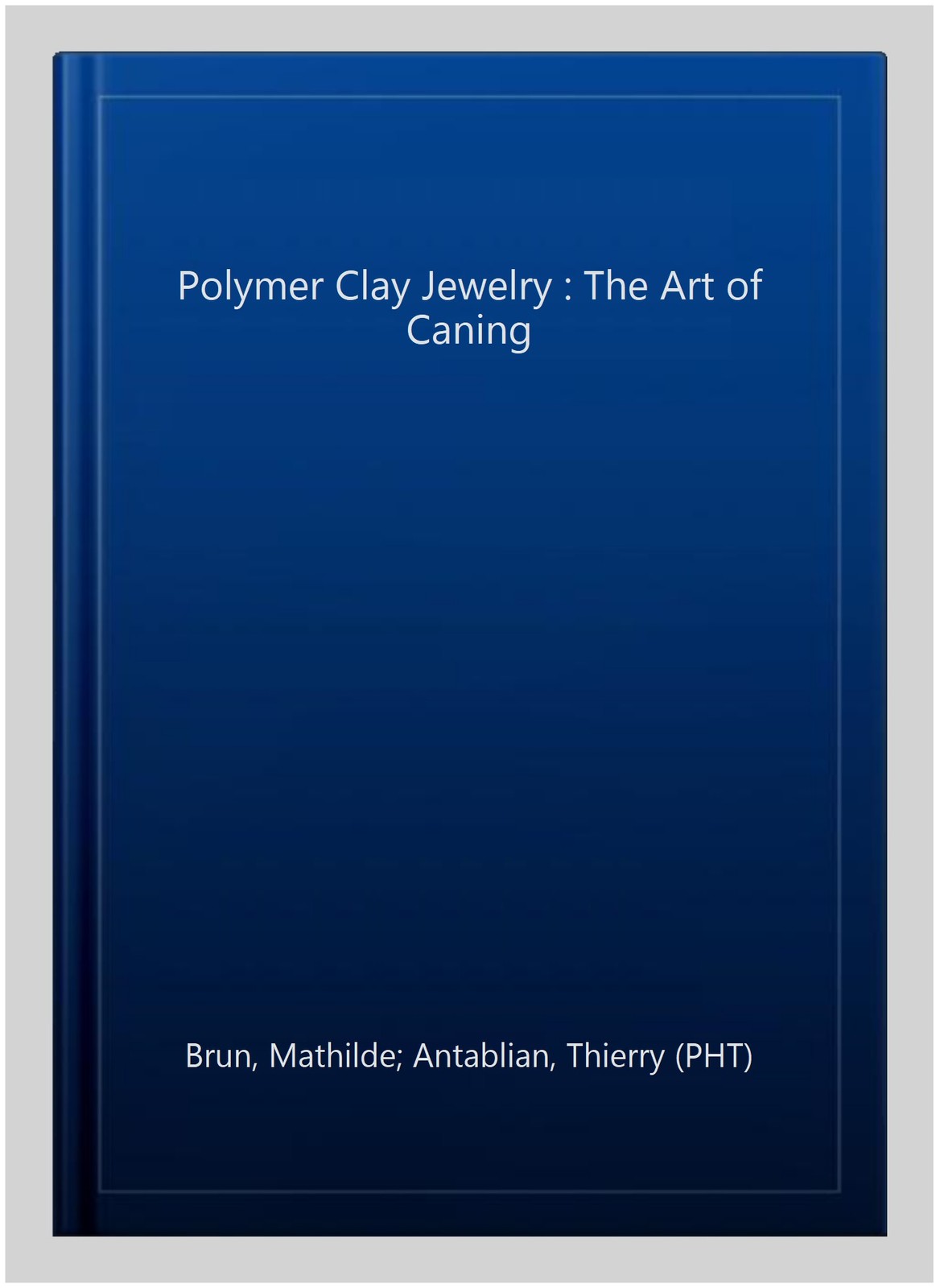 Polymer Clay Jewelry : The Art of Caning, Paperback by Brun, Mathilde; Antabl…