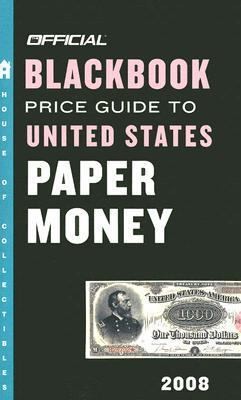 The Official Blackbook Price Guide to U.S. Paper Money 2008, 40th Edition…