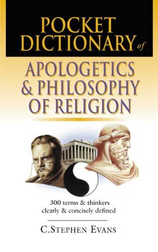 Pocket Dictionary of Apologetics and Philosophy of Religion: 300