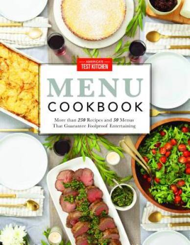 The America’s Test Kitchen Menu Cookbook: Your Guide to Hosting Stress-Fr – GOOD