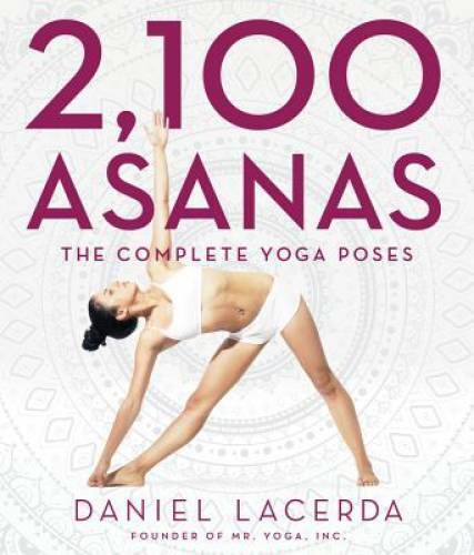 2,100 Asanas: The Complete Yoga Poses – Hardcover By Lacerda, Daniel – GOOD