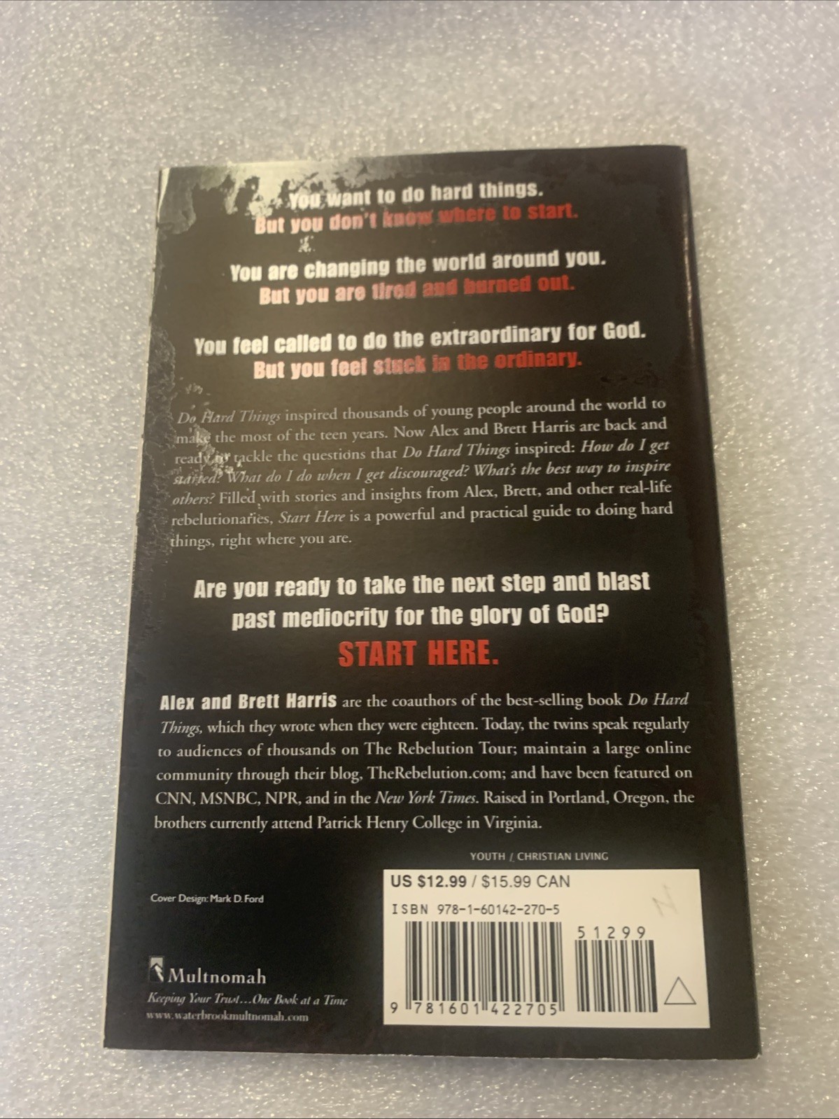 Start Here : Doing Hard Things Right Where You Are by Brett Harris and Alex…