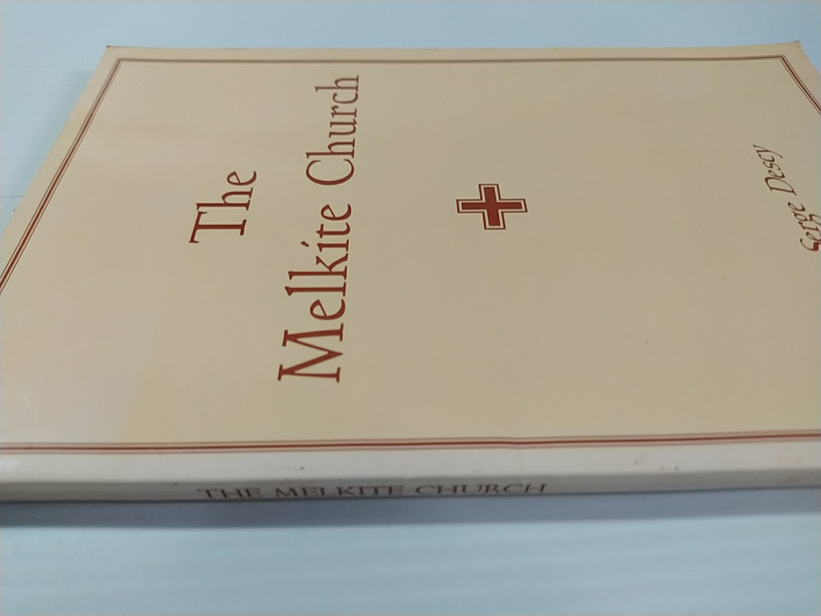 The Melkite Church: An Historical & Ecclesiological Approach Serge Descy