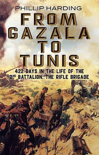 From Gazala to Tunis: 422 Days in the Life of the 2nd Battalion, The Rifle Briga