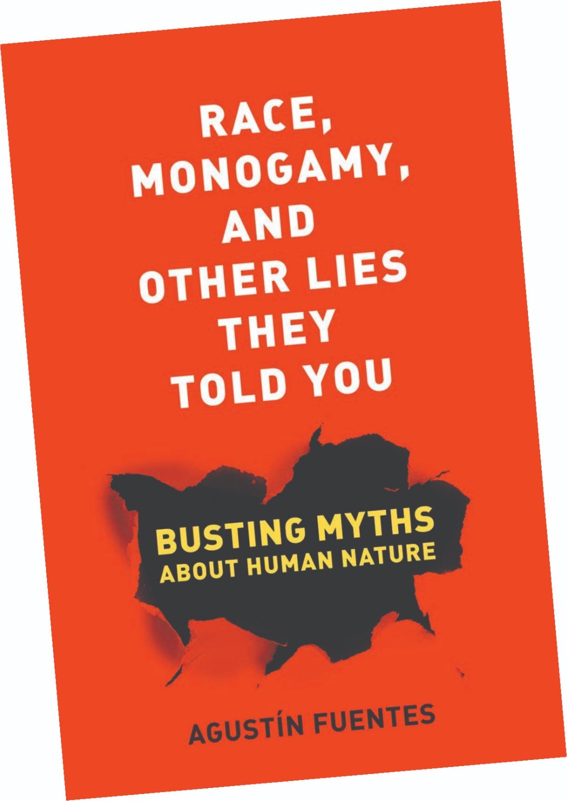 RACE, MONOGAMY, AND OTHER LIES THEY TOLD YOU : BUSTING MYTHS ABOUT HUMAN NATURE