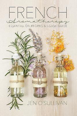French Aromatherapy: Essential Oil Recipes- 1533088489, paperback, Jen OSullivan