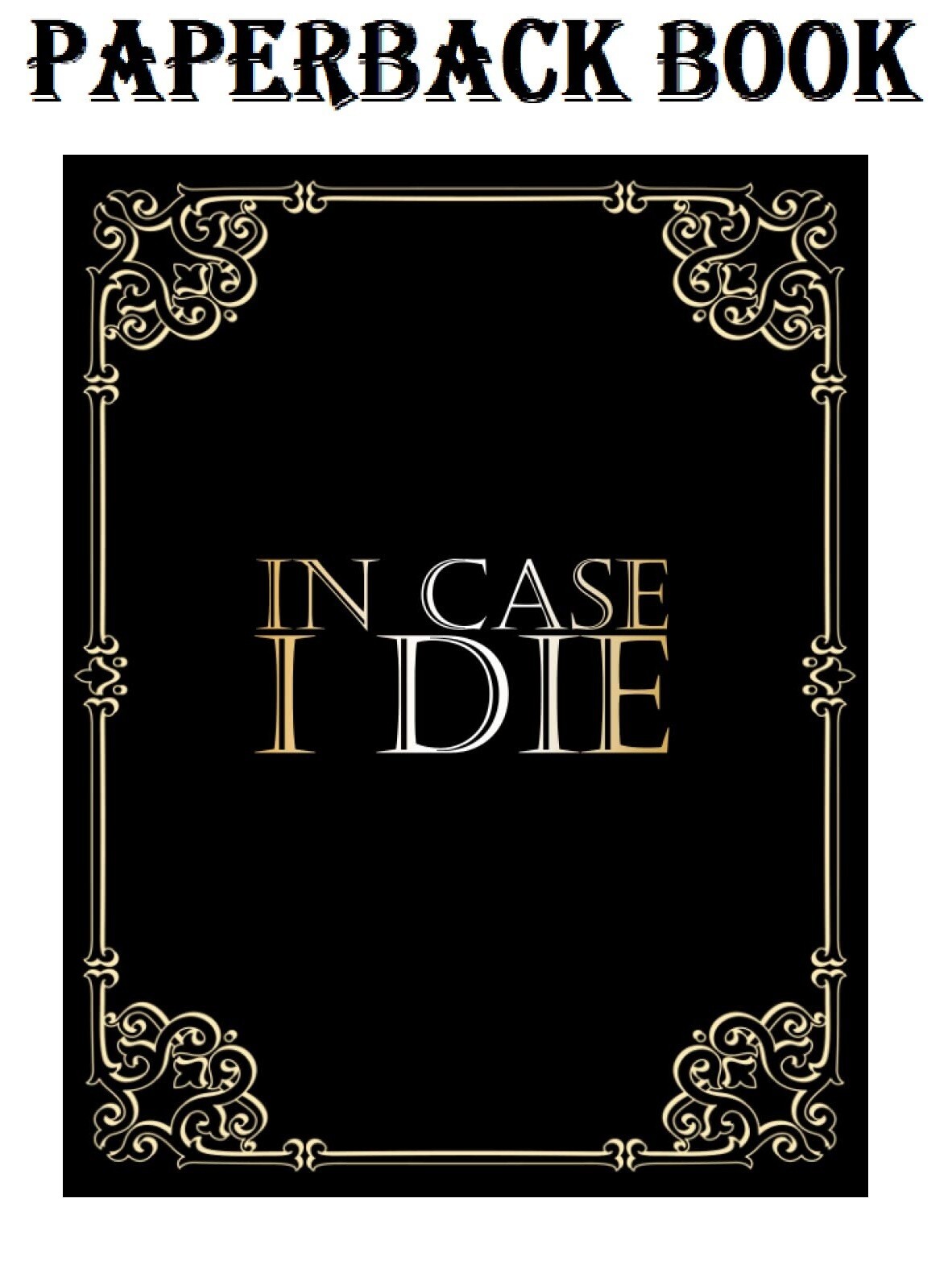 In Case I Die Book: Death Planner Organizer Notebook – Keep All Your Important I