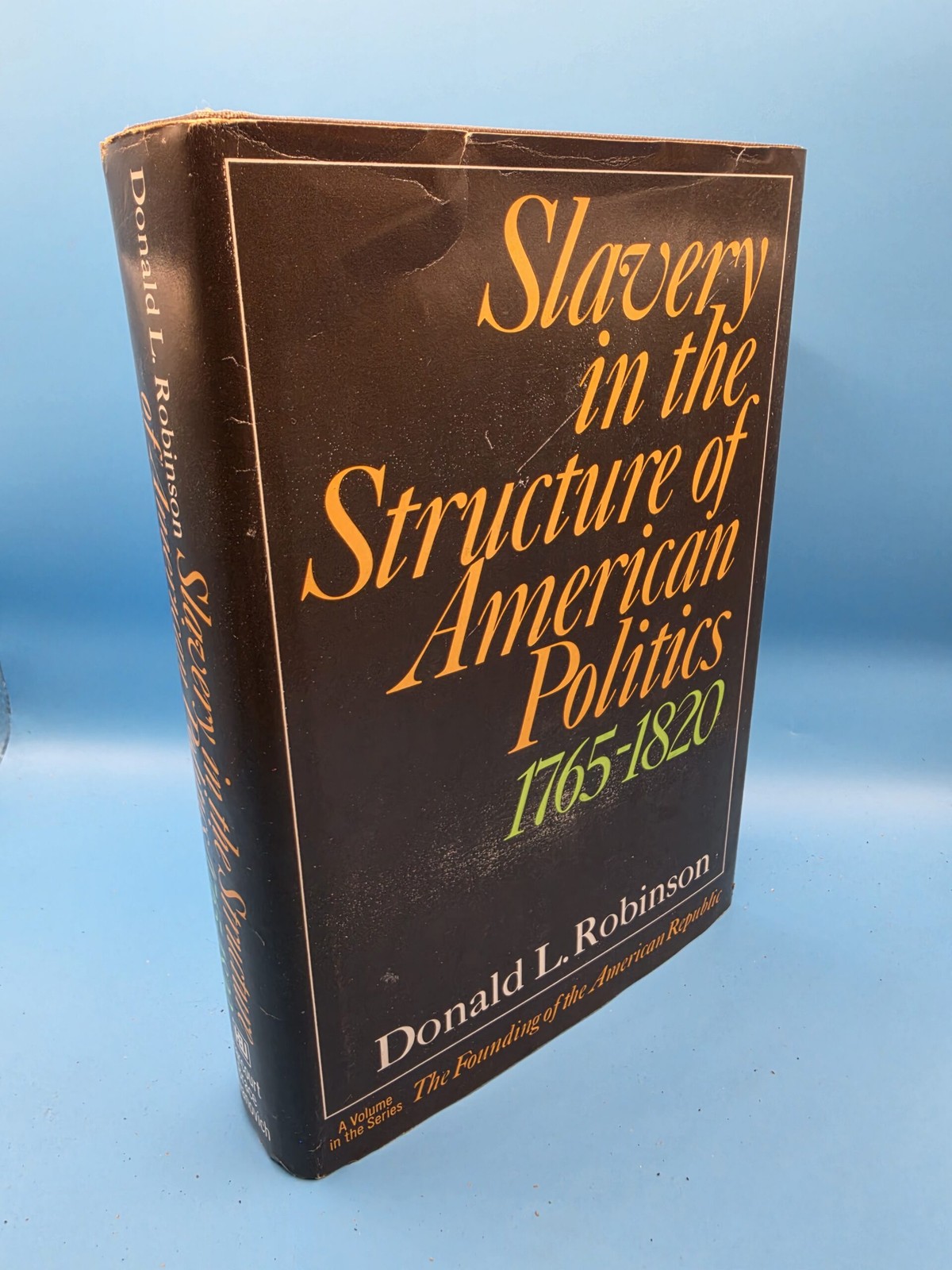 Slavery in the structure of American politics, 1765-1820 (The Founding of the ..