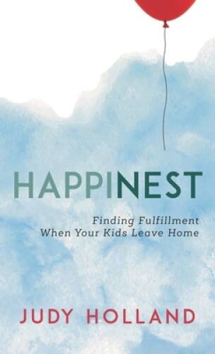 HappiNest: Finding Fulfillment When Your Kids Leave Home – Hardcover – GOOD