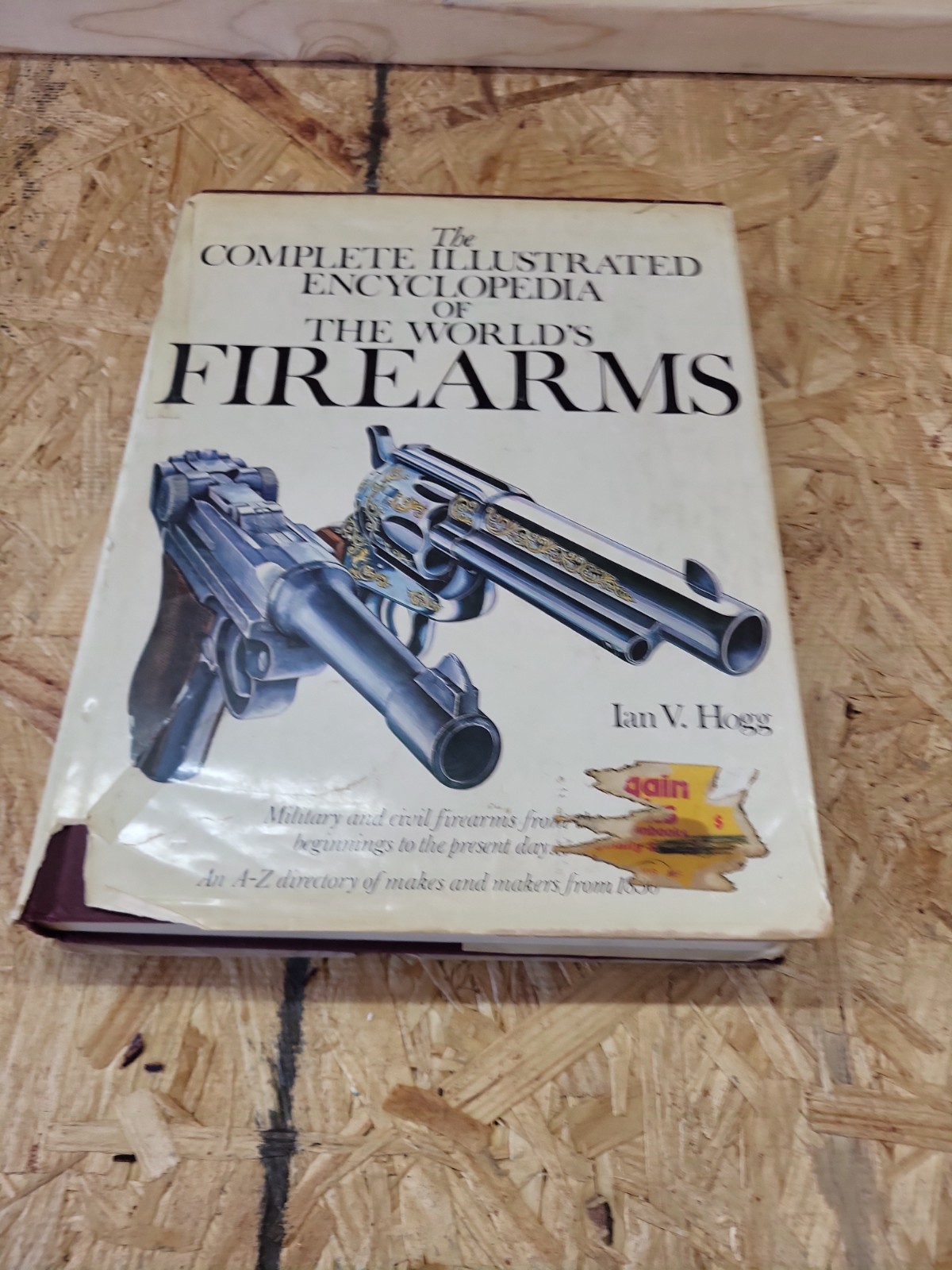 Complete Illustrated Encyclopedia of the World’s Firearms by Ian V. Hogg Book