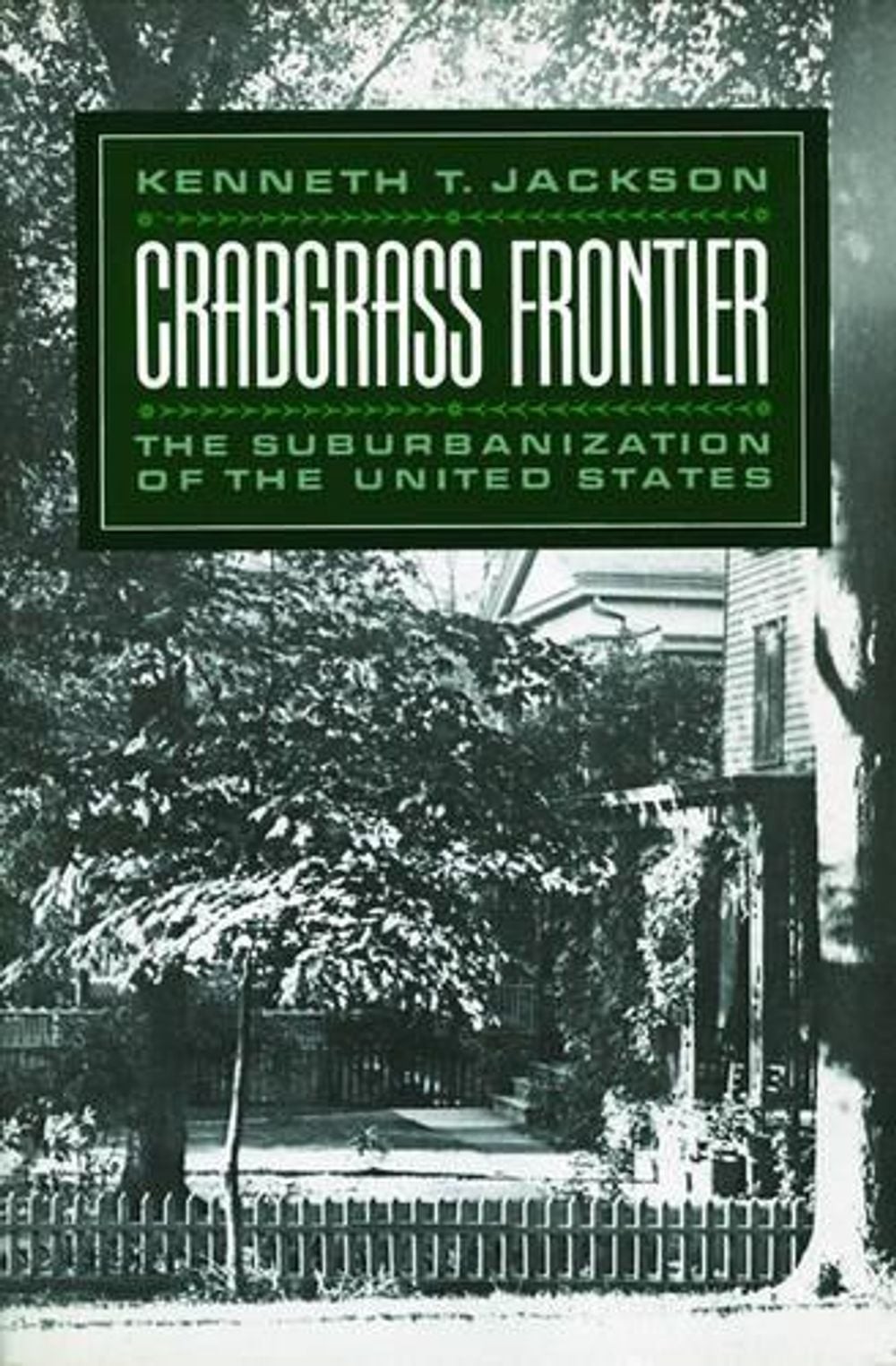 Crabgrass Frontier: The Suburbanization of the United States by Kenneth T. Jacks