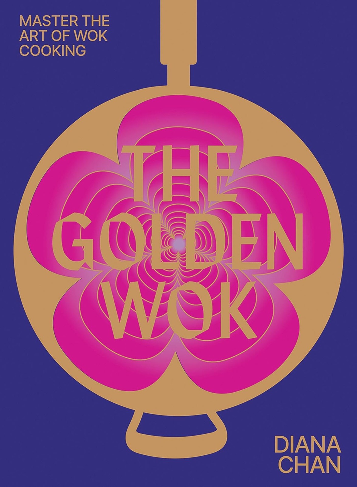 The Golden Wok: Mastering the art and technique of wok cooking with over 80 …