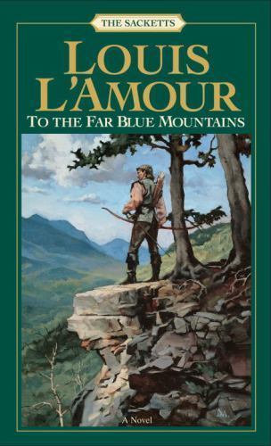 To the Far Blue Mountains: The Sacketts by L’Amour, Louis