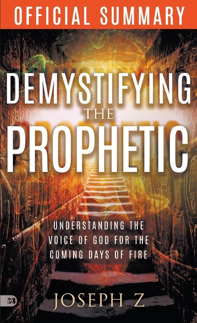 The Official Summary Of Demystifying The Prophetic: Understa…