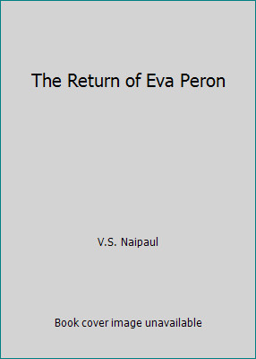The Return of Eva Peron by V.S. Naipaul