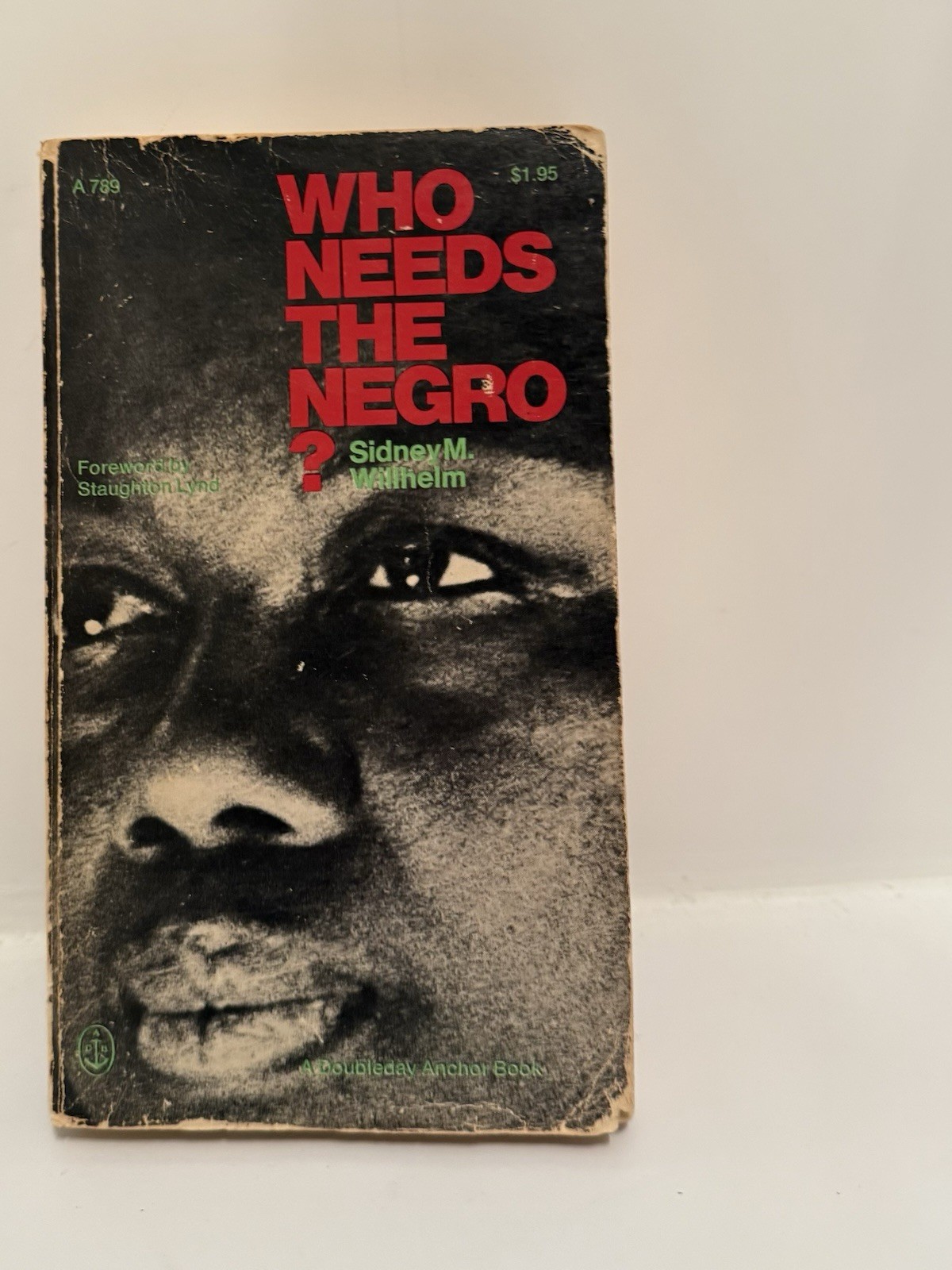 Who Needs the Negro? By Sidney M. Willhelm. See Description