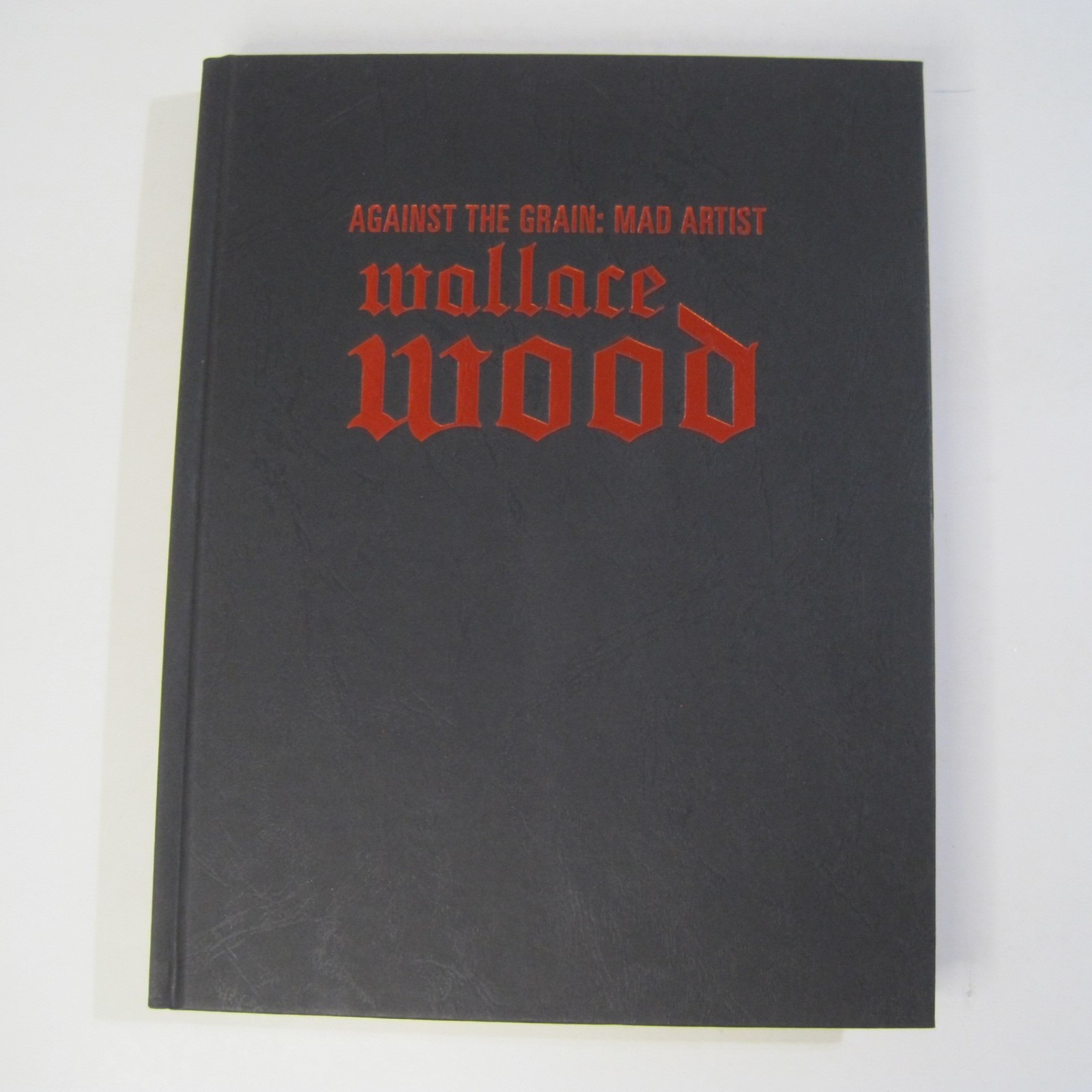 Against the Grain: Mad Artist Wallace Wood – Limited Edition Hardcover 2003