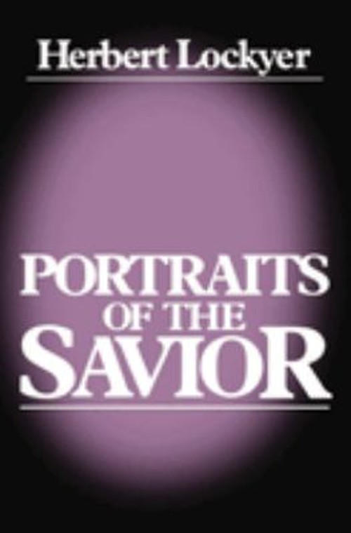 Portraits of the Savior Paperback Herbert Lockyer