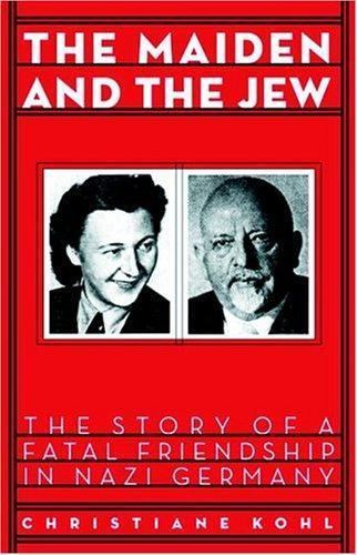 Maiden & the Jew: The Story of a Fatal Friendship in Nazi Germany