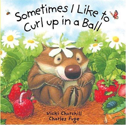 Sometimes I Like to Curl up in a Ball Hardcover Charles, Churchil