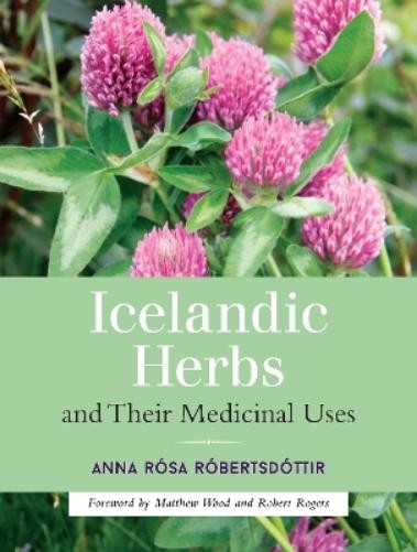 Anna Rosa Robertsdottir Icelandic Herbs and Their Medicinal Uses (Paperback)