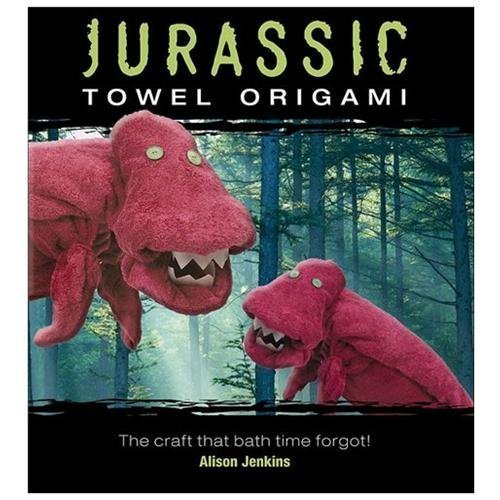 Jurassic Towel Origami: The Craft That Bath Time Forgot! by Jenkins, Alison