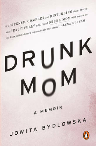 Drunk Mom: A Memoir – Paperback By Bydlowska, Jowita – GOOD