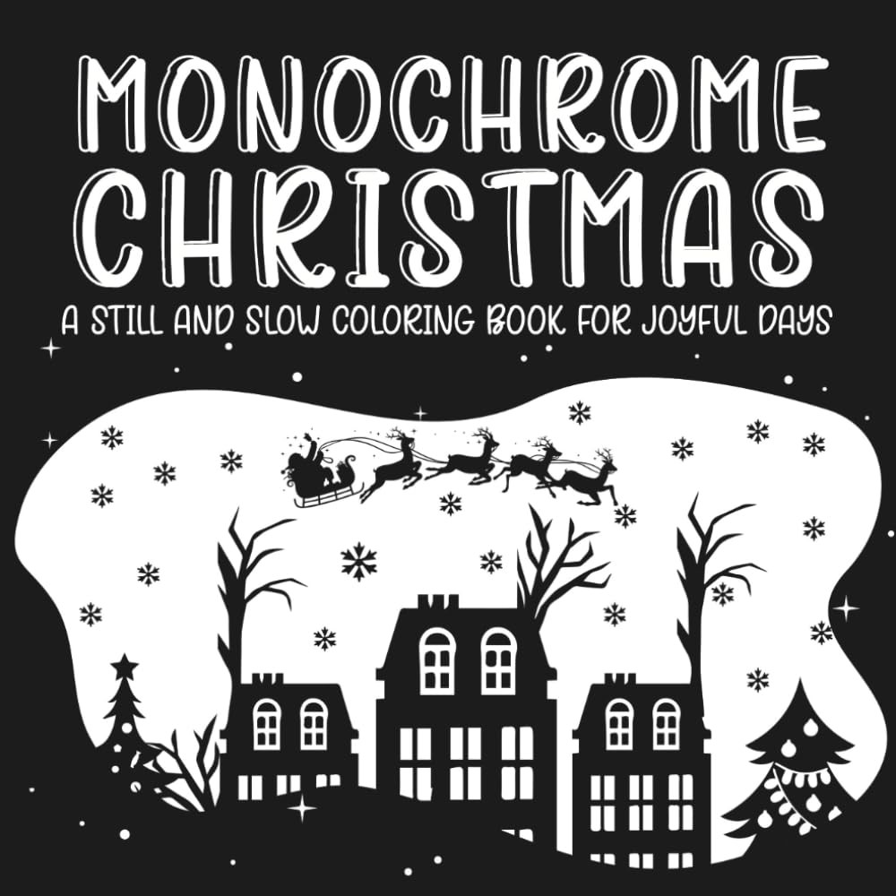 Monochrome Christmas: A Still and Slow Coloring Book for Joyful Days: Enjoy snow