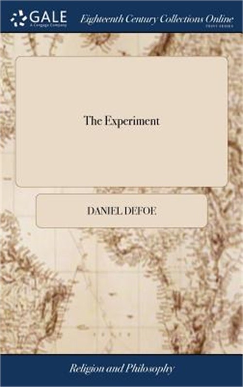 The Experiment: Or, the Shortest way With the Dissenters Exemplified. Being the