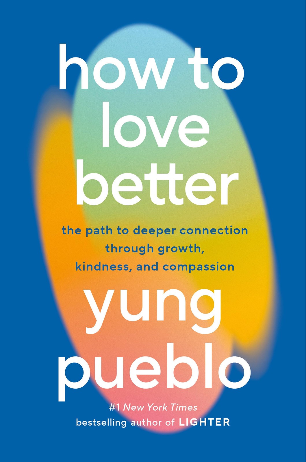 How to Love Better Yung Pueblo Guide to Relationships Healing and Growth