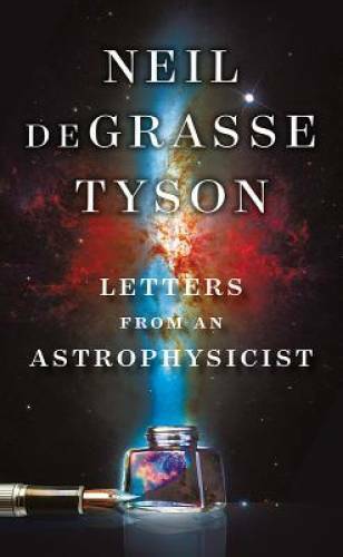 Letters from an Astrophysicist – Hardcover By deGrasse Tyson, Neil – VERY GOOD