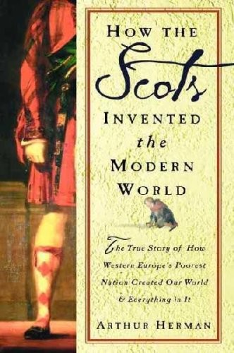 How The Scots Invented the Modern World: The True Story of How Western Europ…
